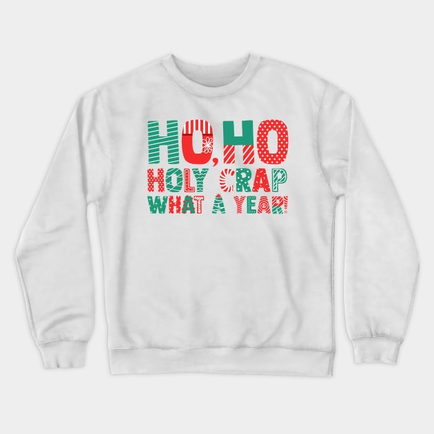 Ho Ho Holy Crap What A Year - Funny Christmas Crewneck Sweatshirt by ShirtHappens